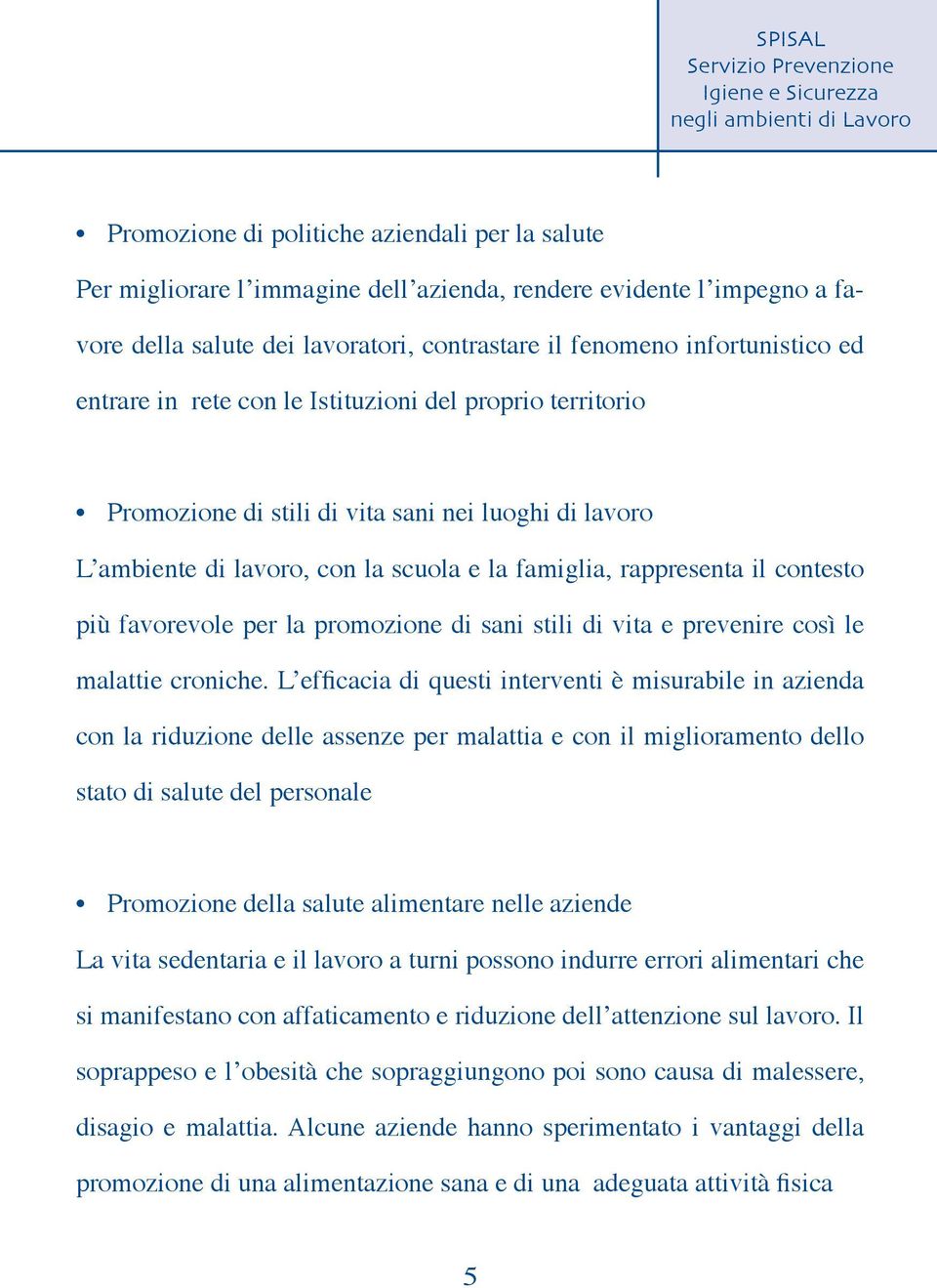 favorevole per la promozione di sani stili di vita e prevenire così le malattie croniche.