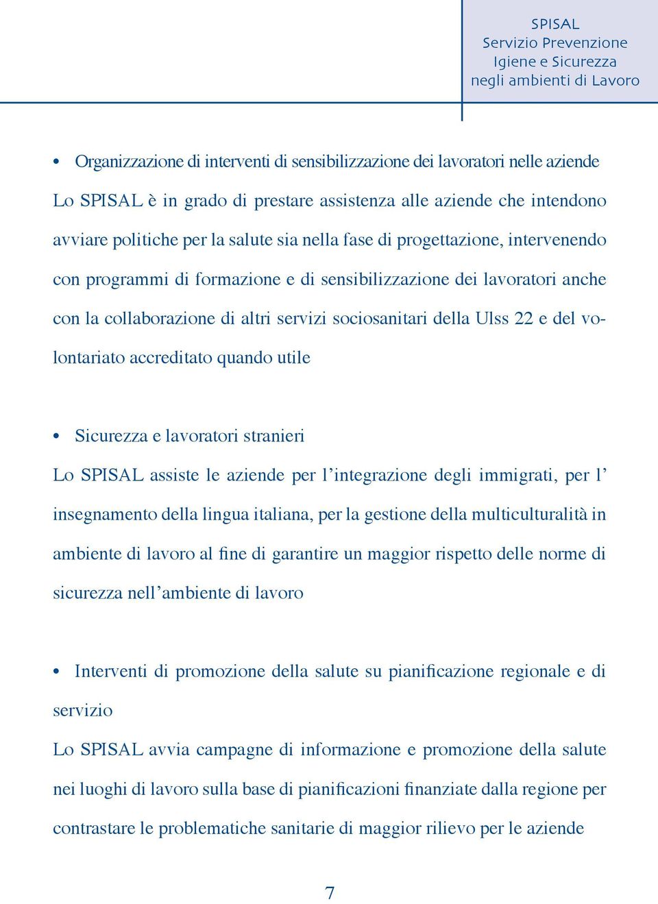 quando utile Sicurezza e lavoratori stranieri Lo SPISAL assiste le aziende per l integrazione degli immigrati, per l insegnamento della lingua italiana, per la gestione della multiculturalità in