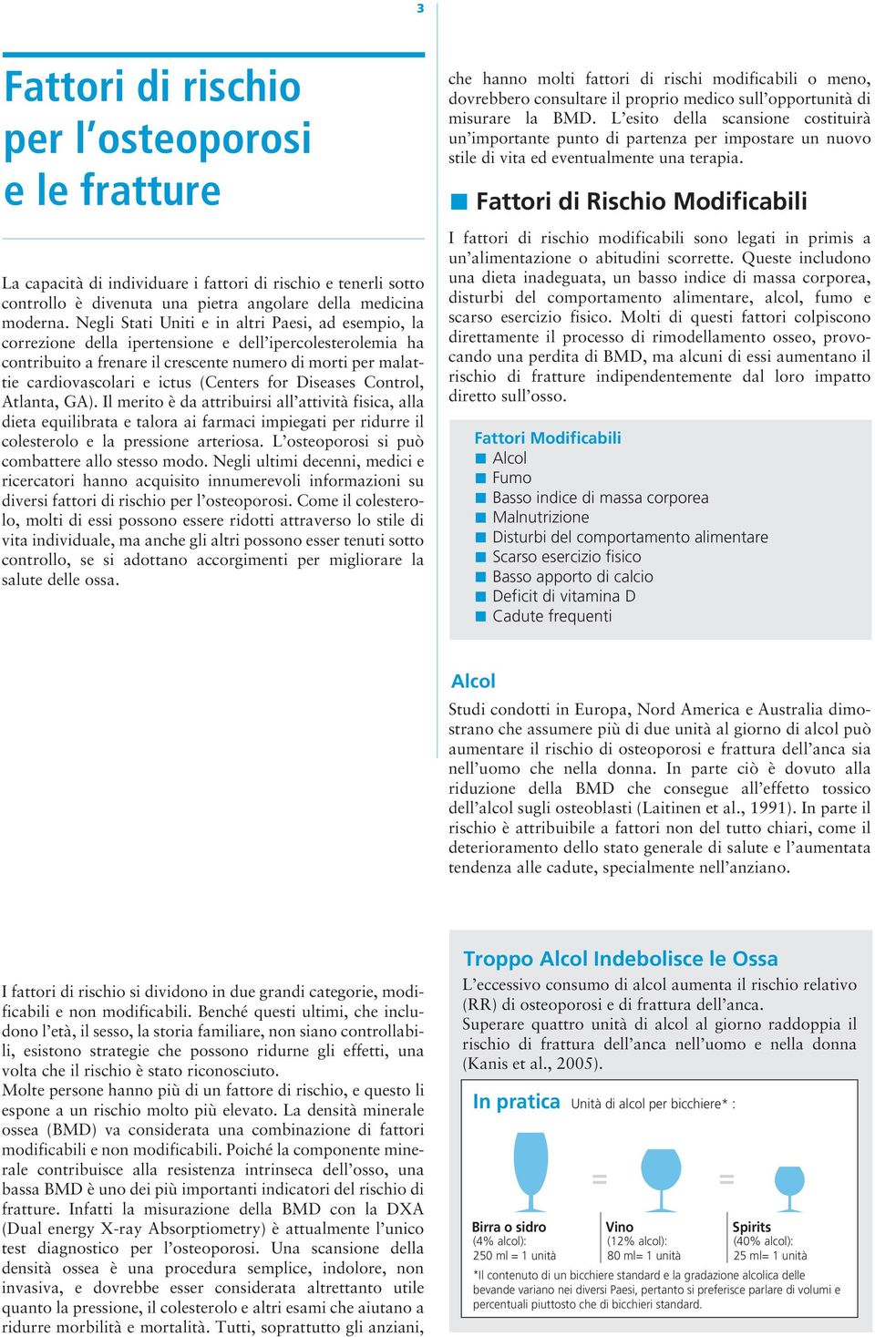 (Centers for Diseases Control, Atlanta, GA). Il merito è da attribuir all attività fica, alla dieta equilibrata e talora ai farmaci impiegati per ridurre il colesterolo e la presone arteriosa.