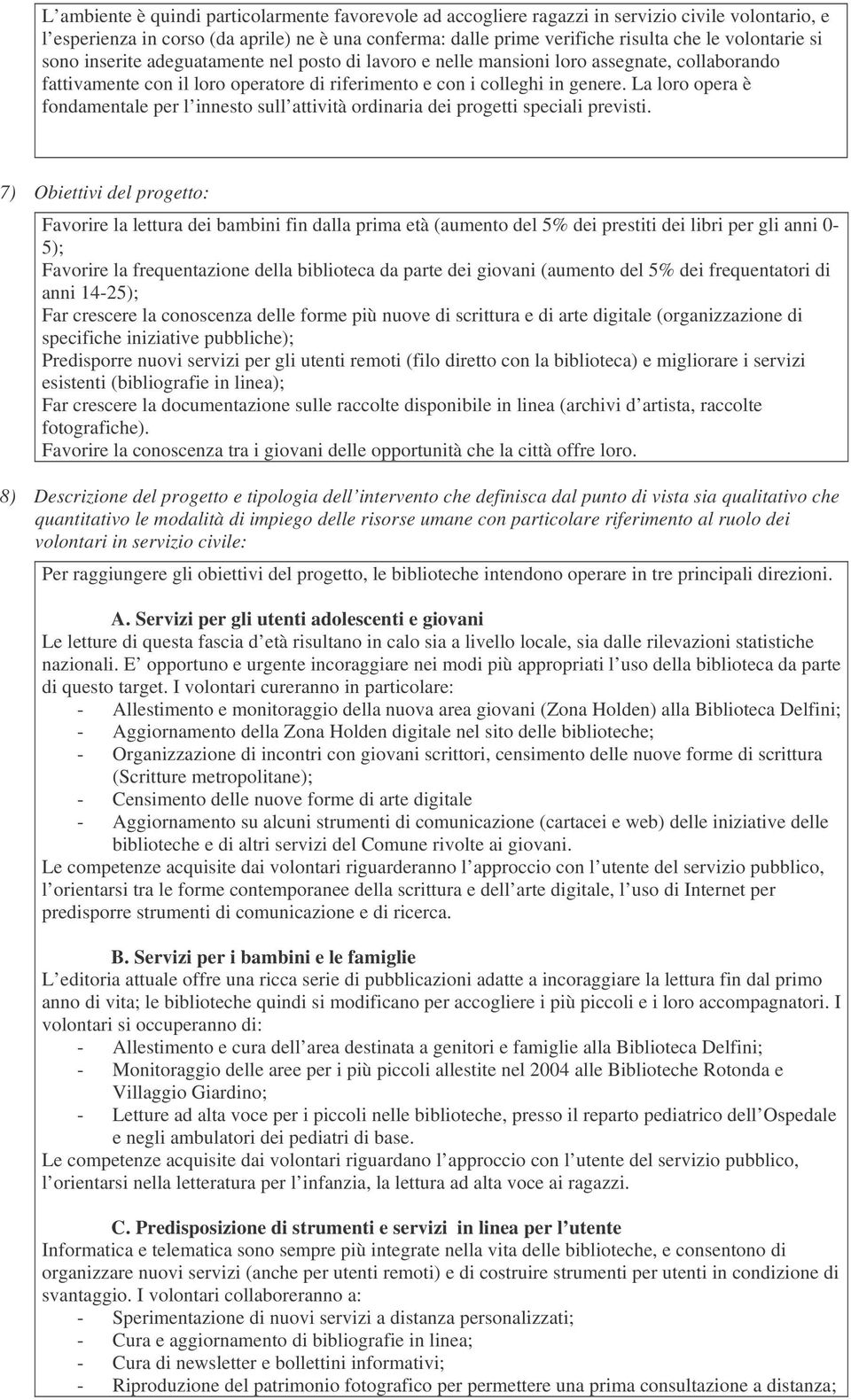 La loro opera è fondamentale per l innesto sull attività ordinaria dei progetti speciali previsti.