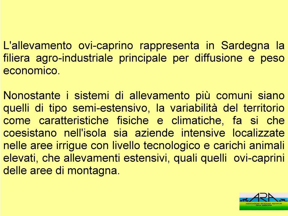 caratteristiche fisiche e climatiche, fa si che coesistano nell'isola sia aziende intensive localizzate nelle aree irrigue