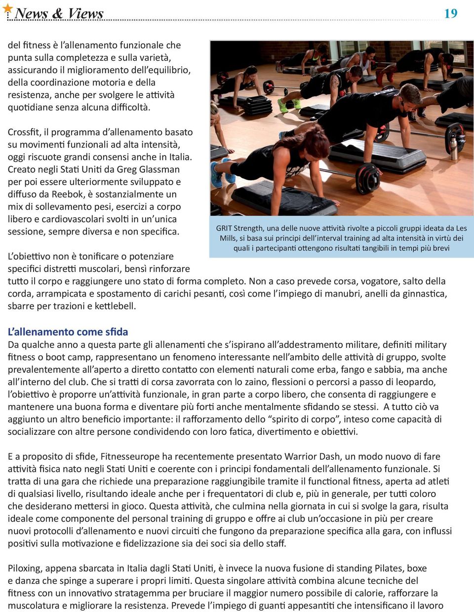 Creato negli Stati Uniti da Greg Glassman per poi essere ulteriormente sviluppato e diffuso da Reebok, è sostanzialmente un mix di sollevamento pesi, esercizi a corpo libero e cardiovascolari svolti