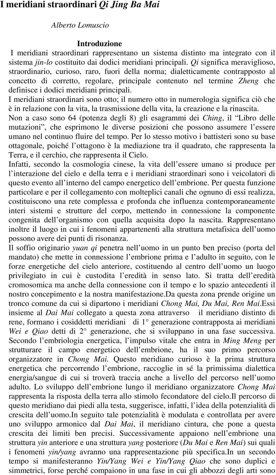 Qi significa meraviglioso, straordinario, curioso, raro, fuori della norma; dialetticamente contrapposto al concetto di corretto, regolare, principale contenuto nel termine Zheng che definisce i