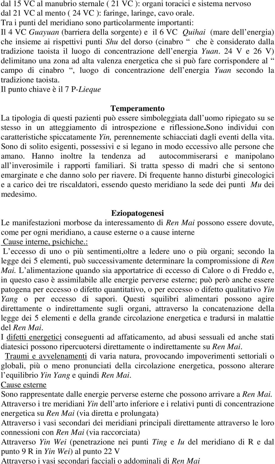 considerato dalla tradizione taoista il luogo di concentrazione dell energia Yuan.