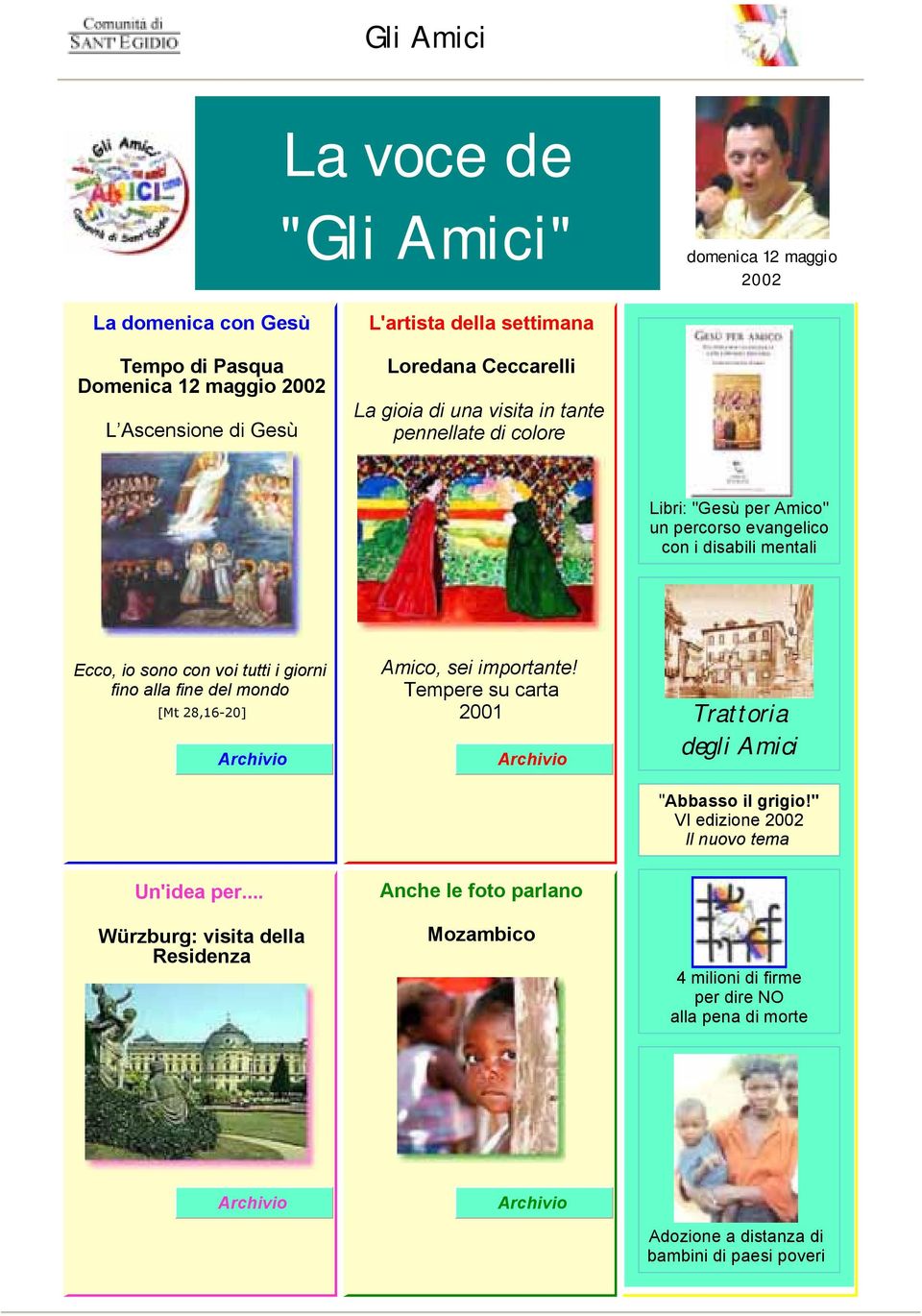 tutti i giorni fino alla fine del mondo [Mt 28,16-20] Amico, sei importante! Tempere su carta 2001 Trattoria degli Amici "Abbasso il grigio!