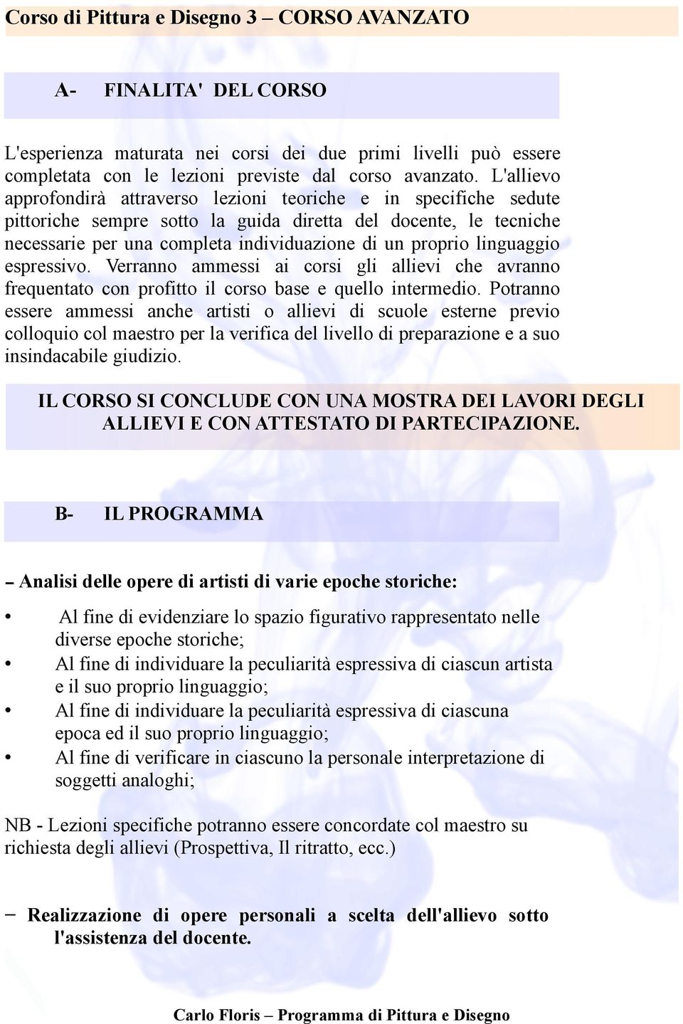 linguaggio espressivo. Verranno ammessi ai corsi gli allievi che avranno frequentato con profitto il corso base e quello intermedio.