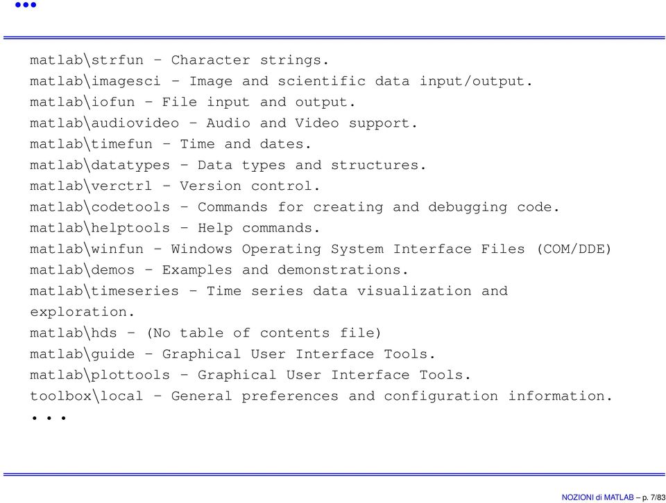 matlab\helptools - Help commands. matlab\winfun - Windows Operating System Interface Files (COM/DDE) matlab\demos - Examples and demonstrations.