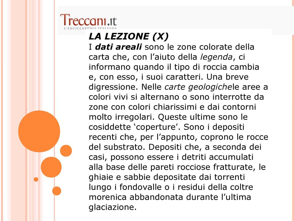 Queste ultime sono le cosiddette coperture. Sono i depositi recenti che, per l appunto, coprono le rocce del substrato.