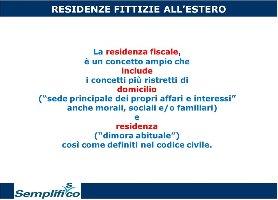 principale dei propri affari e interessi anche morali, sociali e/o