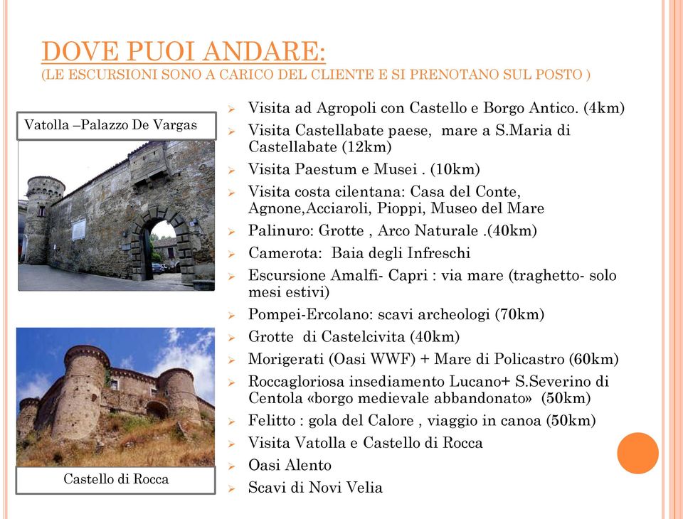 (10km) Visita costa cilentana: Casa del Conte, Agnone,Acciaroli, Pioppi, Museo del Mare Palinuro: Grotte, Arco Naturale.