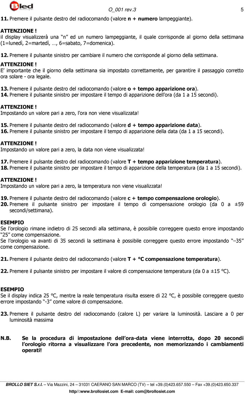 Premere il pulsante sinistro per cambiare il numero che corrisponde al giorno della settimana.