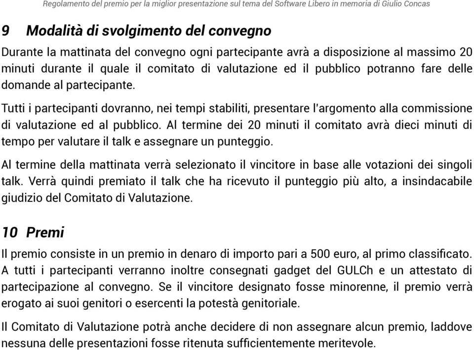 Al termine dei 20 minuti il comitato avrà dieci minuti di tempo per valutare il talk e assegnare un punteggio.