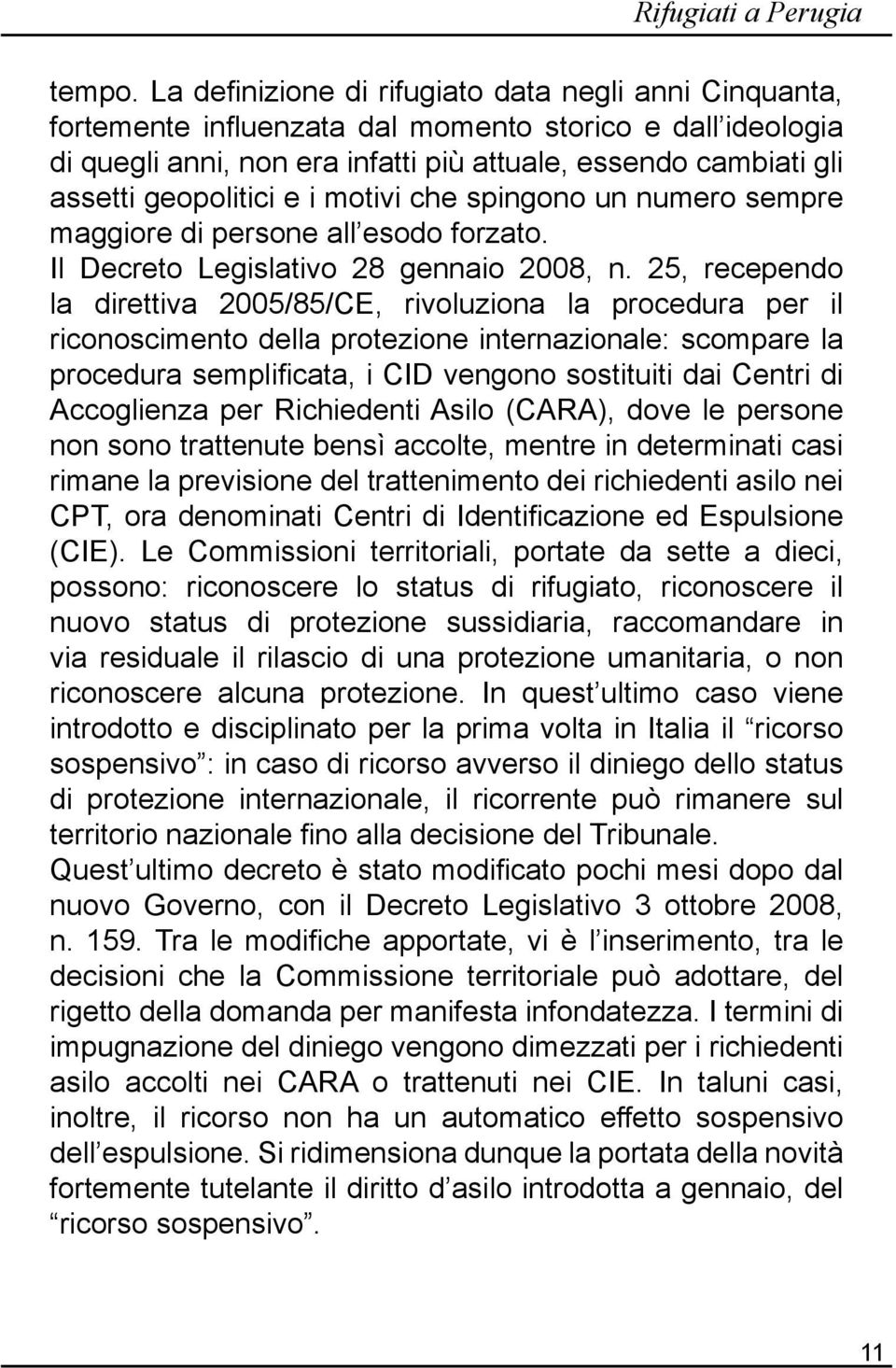 geopolitici e i motivi che spingono un numero sempre maggiore di persone all esodo forzato. Il Decreto Legislativo 28 gennaio 2008, n.