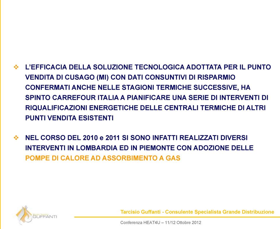 RIQUALIFICAZIONI ENERGETICHE DELLE CENTRALI TERMICHE DI ALTRI PUNTI VENDITA ESISTENTI NEL CORSO DEL 2010 e 2011 SI SONO