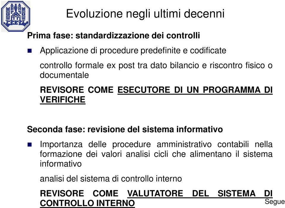 Seconda fase: revisione del sistema informativo Importanza delle procedure amministrativo contabili nella formazione dei valori analisi