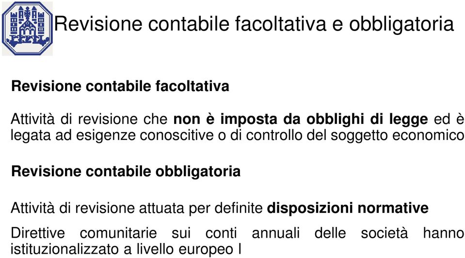 Attività di revisione attuata per definite disposizioni normative Direttive comunitarie sui conti annuali delle società hanno