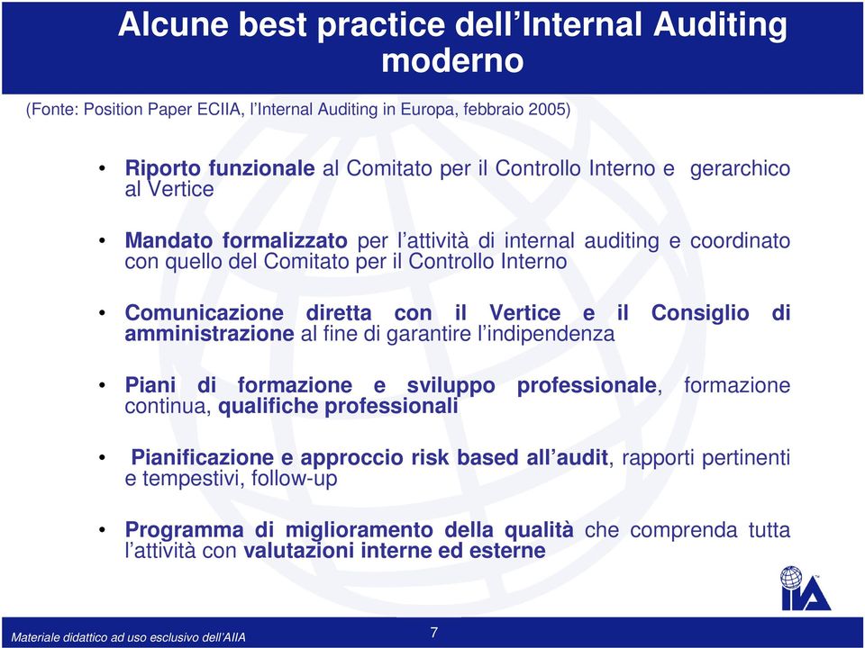 Vertice e il Consiglio di amministrazione al fine di garantire l indipendenza Piani di formazione e sviluppo professionale, formazione continua, qualifiche professionali