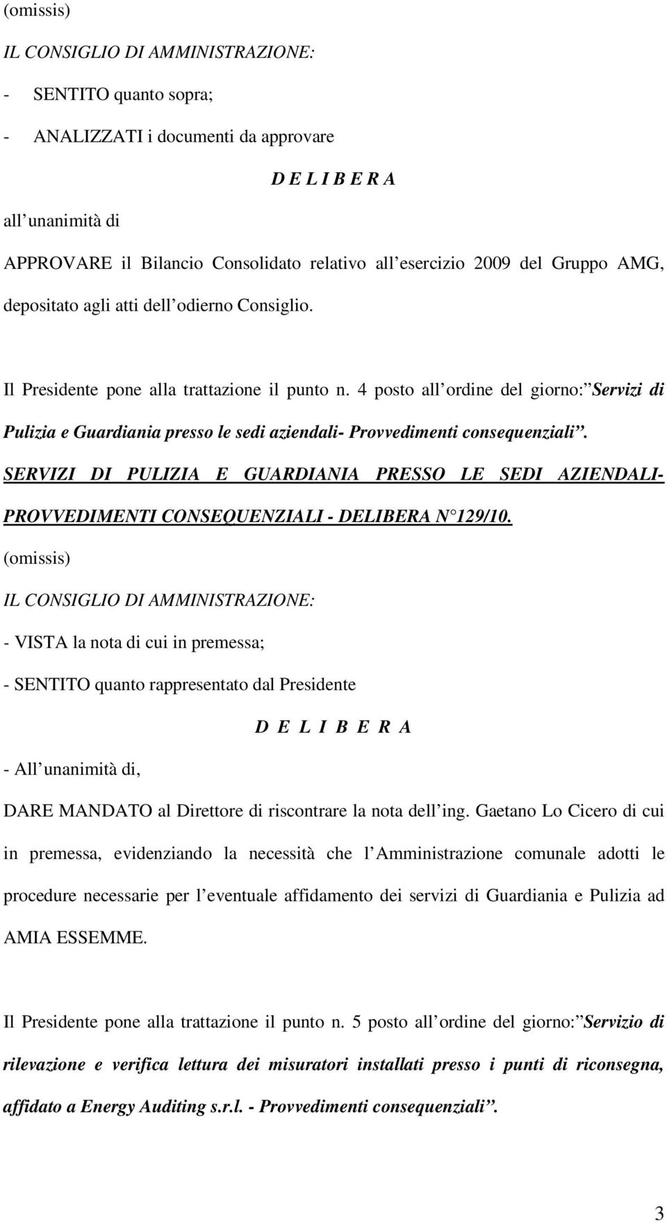 SERVIZI DI PULIZIA E GUARDIANIA PRESSO LE SEDI AZIENDALI- PROVVEDIMENTI CONSEQUENZIALI - DELIBERA N 129/10.