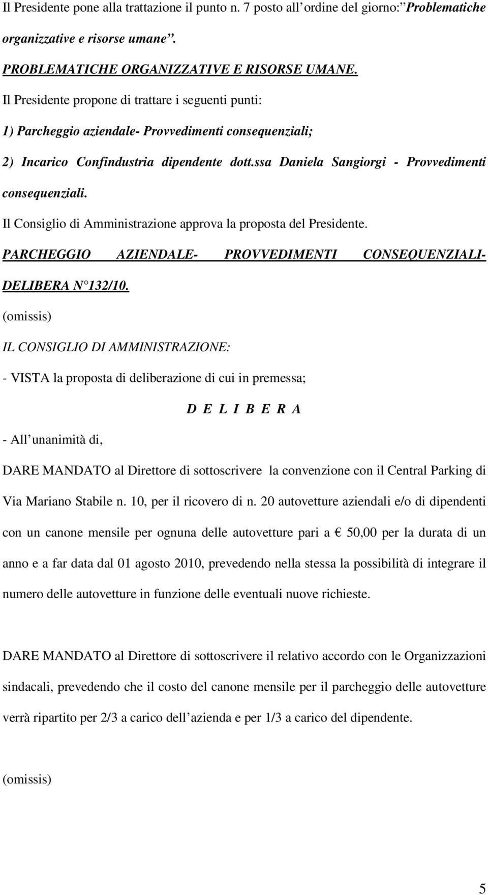 ssa Daniela Sangiorgi - Provvedimenti consequenziali. Il Consiglio di Amministrazione approva la proposta del Presidente. PARCHEGGIO AZIENDALE- PROVVEDIMENTI CONSEQUENZIALI- DELIBERA N 132/10.