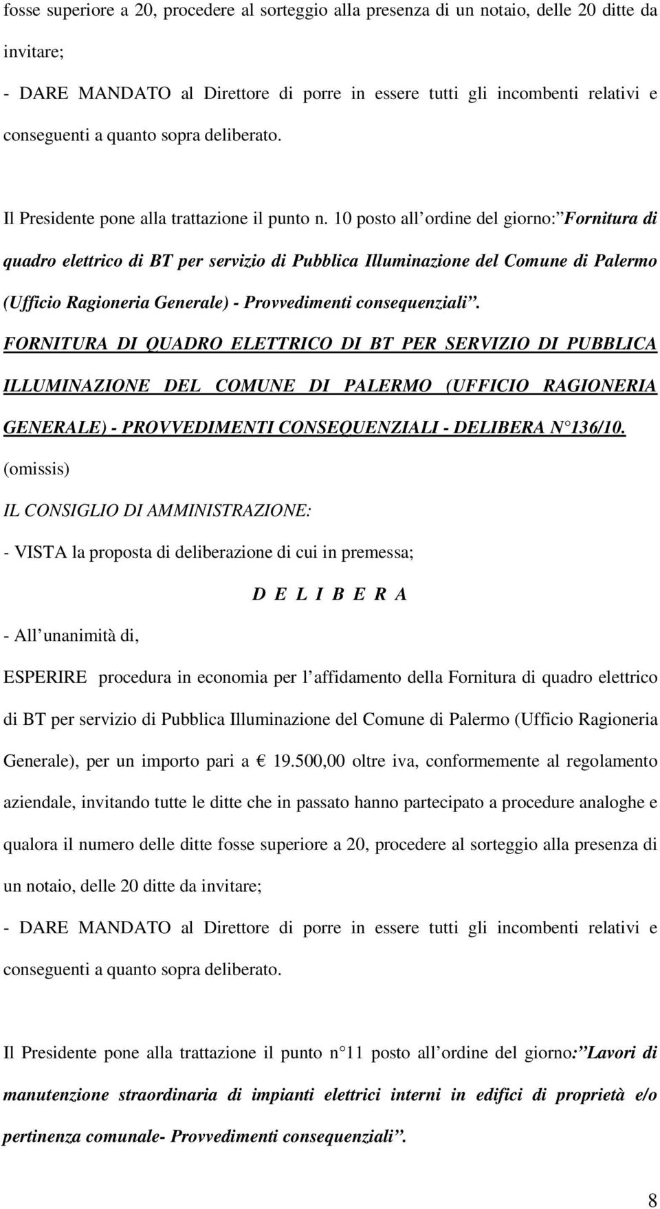 10 posto all ordine del giorno: Fornitura di quadro elettrico di BT per servizio di Pubblica Illuminazione del Comune di Palermo (Ufficio Ragioneria Generale) - Provvedimenti consequenziali.