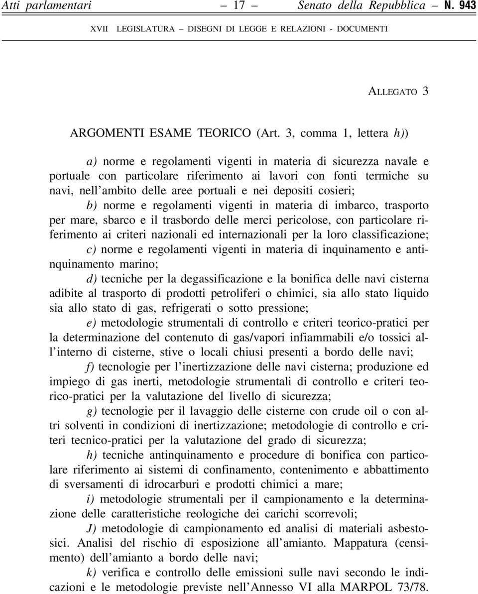 nei depositi cosieri; b) norme e regolamenti vigenti in materia di imbarco, trasporto per mare, sbarco e il trasbordo delle merci pericolose, con particolare riferimento ai criteri nazionali ed