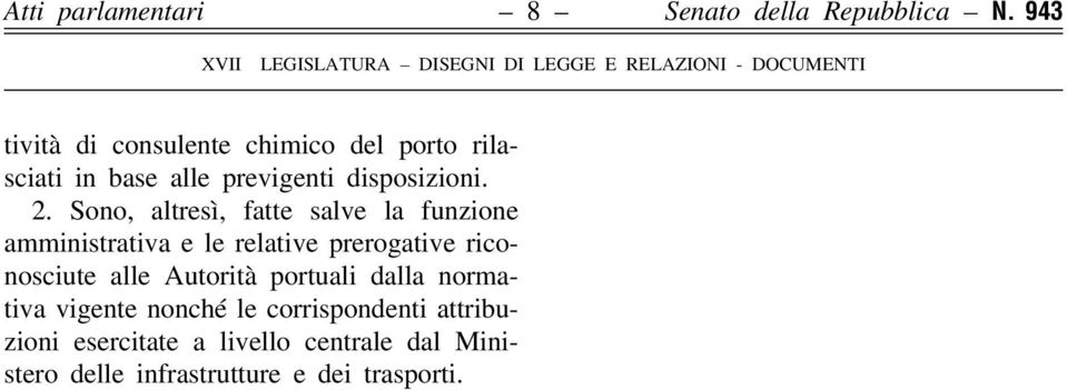 Sono, altresì, fatte salve la funzione amministrativa e le relative prerogative riconosciute alle