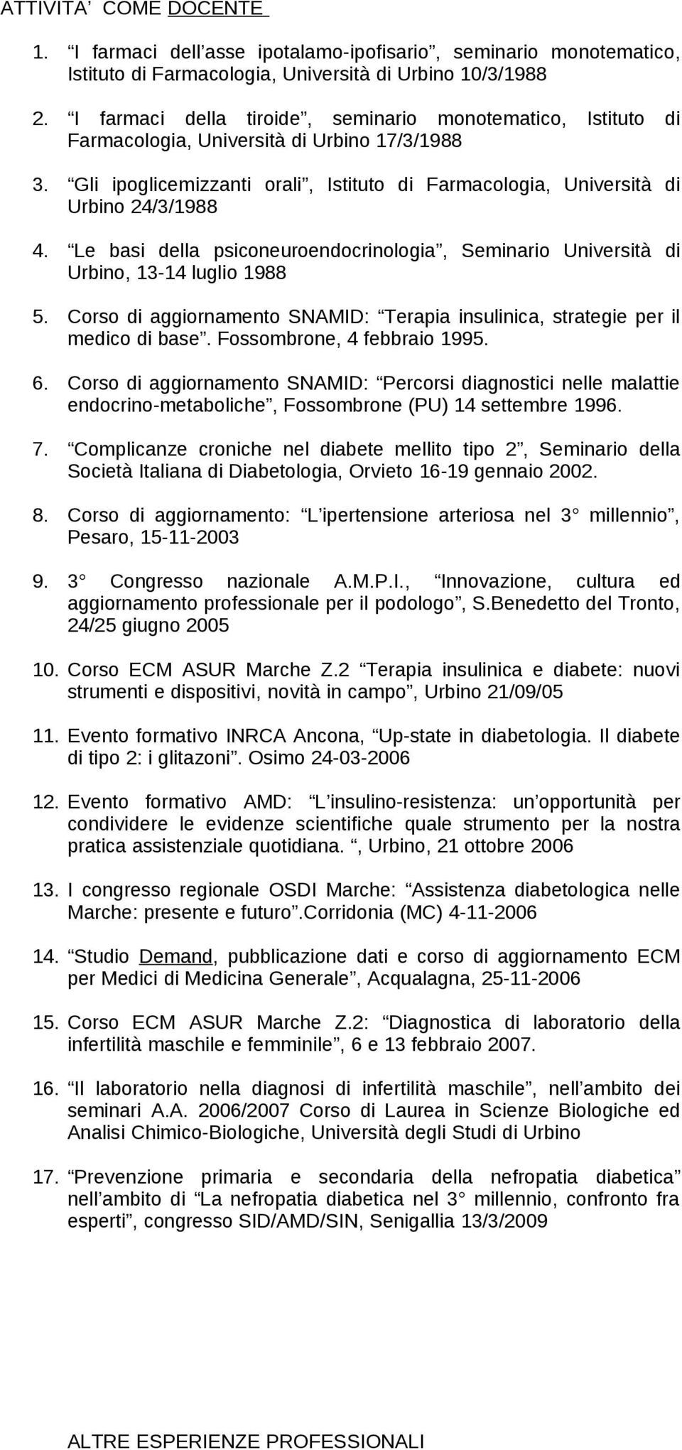 Le basi della psiconeuroendocrinologia, Seminario Università di Urbino, 13-14 luglio 1988 5. Corso di aggiornamento SNAMID: Terapia insulinica, strategie per il medico di base.