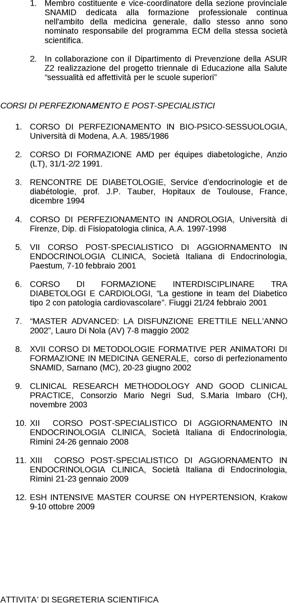 In collaborazione con il Dipartimento di Prevenzione della ASUR Z2 realizzazione del progetto triennale di Educazione alla Salute sessualità ed affettività per le scuole superiori CORSI DI