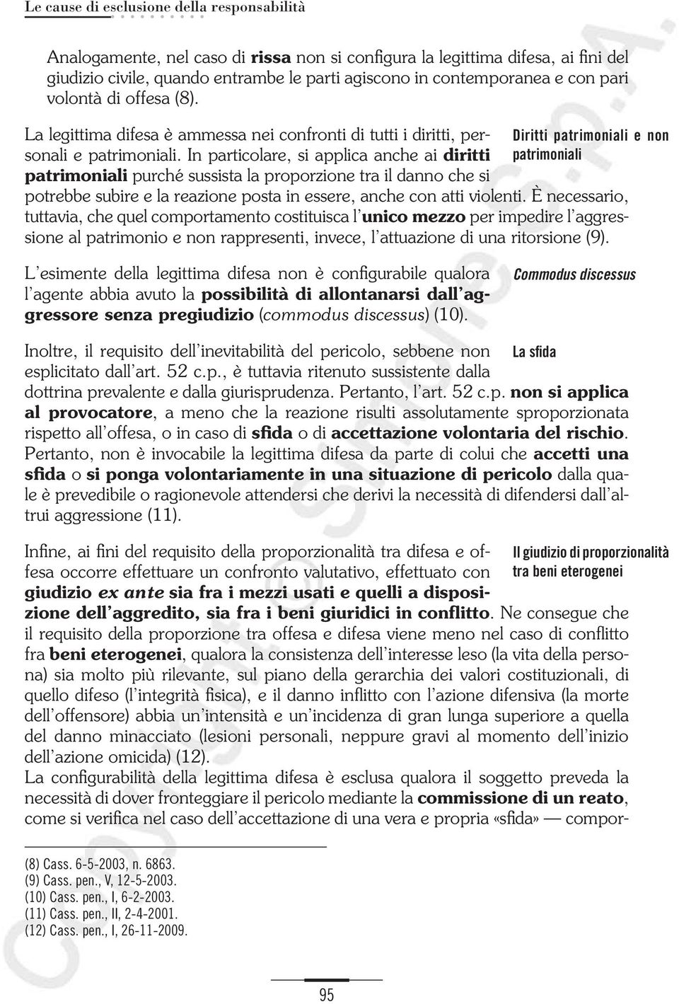 In particolare, si applica anche ai diritti patrimoniali purché sussista la proporzione tra il danno che si Diritti patrimoniali e non patrimoniali potrebbe subire e la reazione posta in essere,