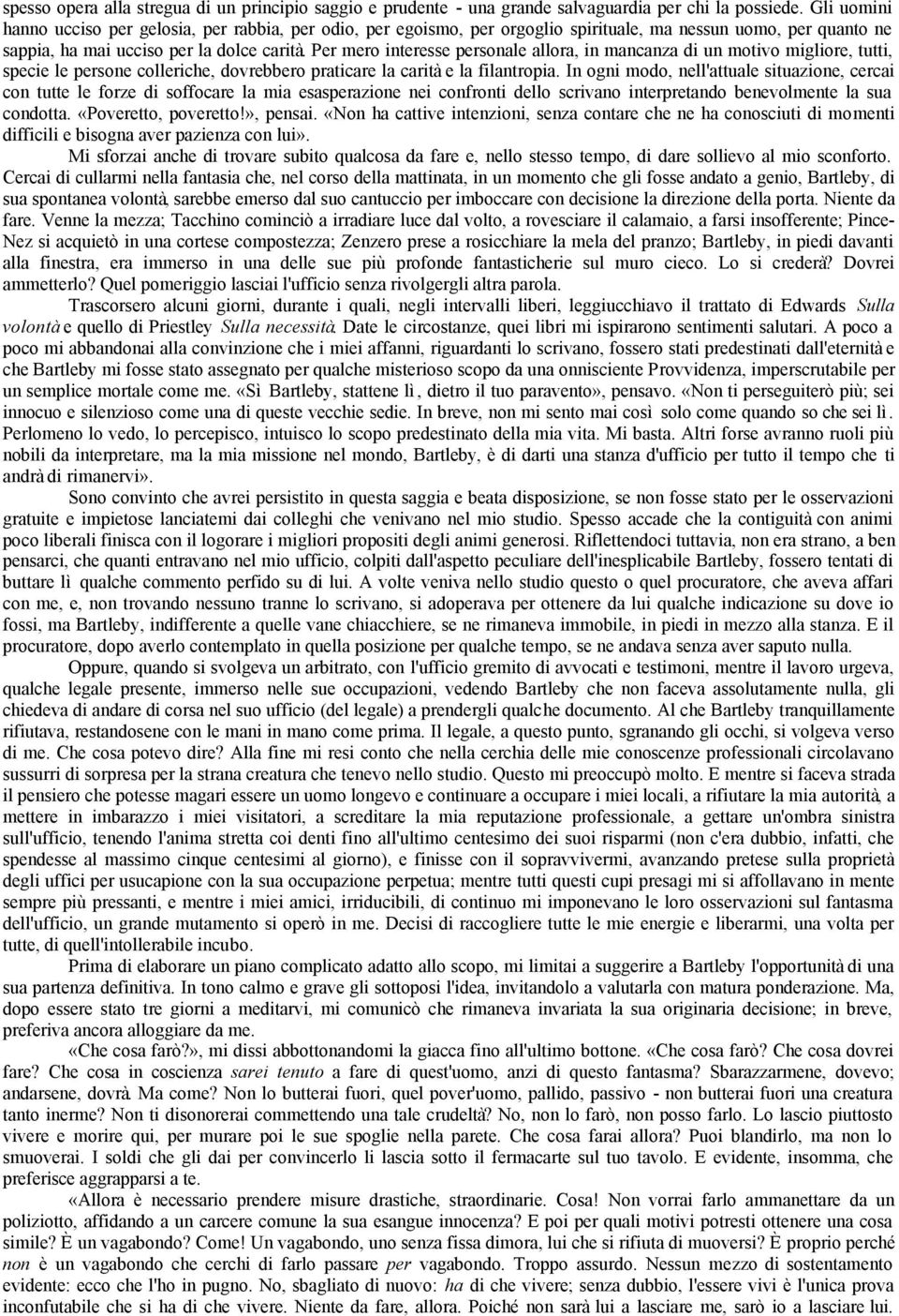 Per mero interesse personale allora, in mancanza di un motivo migliore, tutti, specie le persone colleriche, dovrebbero praticare la carità e la filantropia.