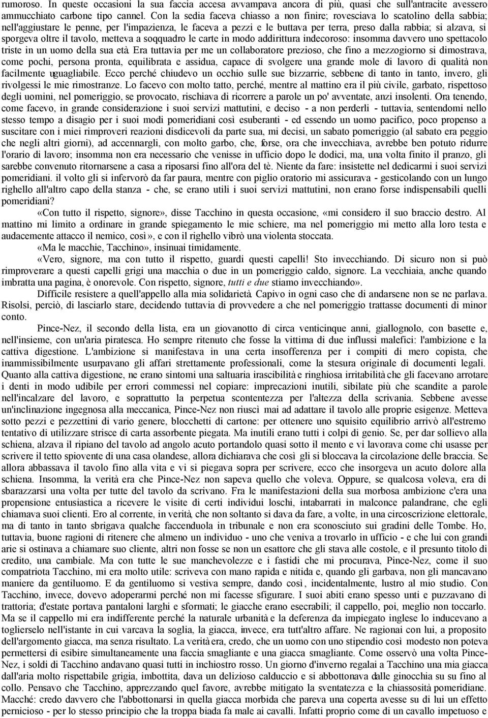 sporgeva oltre il tavolo, metteva a soqquadro le carte in modo addirittura indecoroso: insomma davvero uno spettacolo triste in un uomo della sua età.