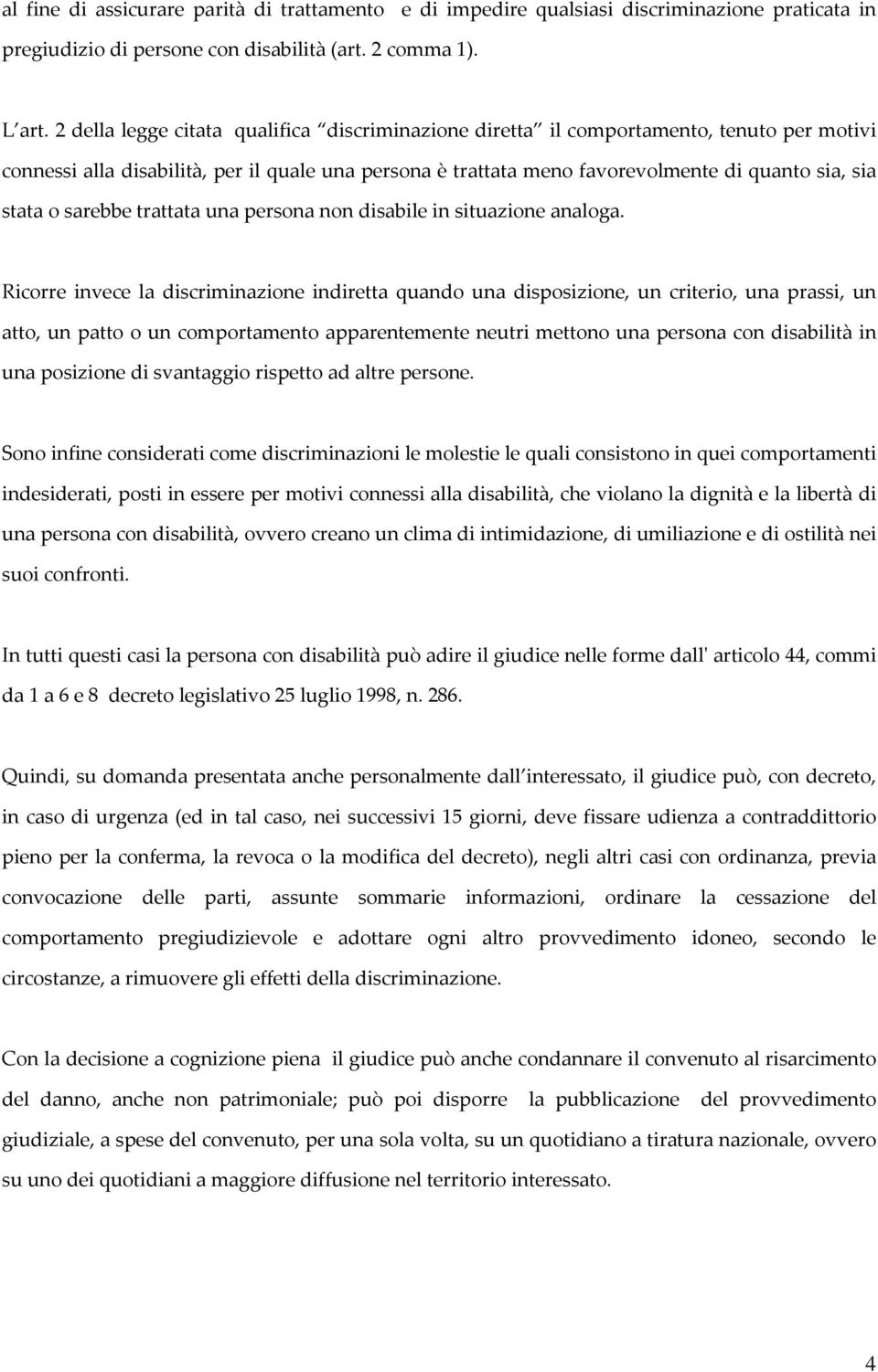 sarebbe trattata una persona non disabile in situazione analoga.