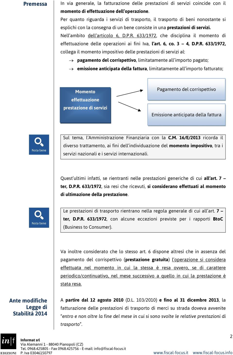 633/1972, che disciplina il momento di effettuazione delle operazioni ai fini Iva, l art. 6, co. 3 4, D.P.R.