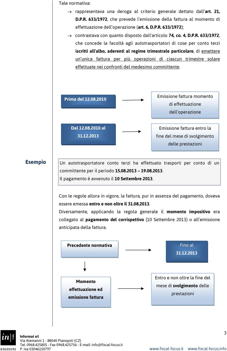 633/1972, che concede la facoltà agli autotrasportatori di cose per conto terzi iscritti all'albo, aderenti al regime trimestrale particolare, di emettere un unica fattura per più operazioni di