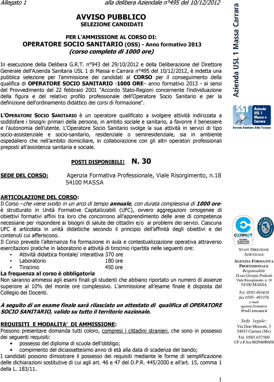 n 943 del 29/10/2012 e della Deliberazione del Direttore Generale dell Azienda Sanitaria USL 1 di Massa e Carrara n 495 del 10/12/2012, è indetta una pubblica selezione per l'ammissione dei candidati