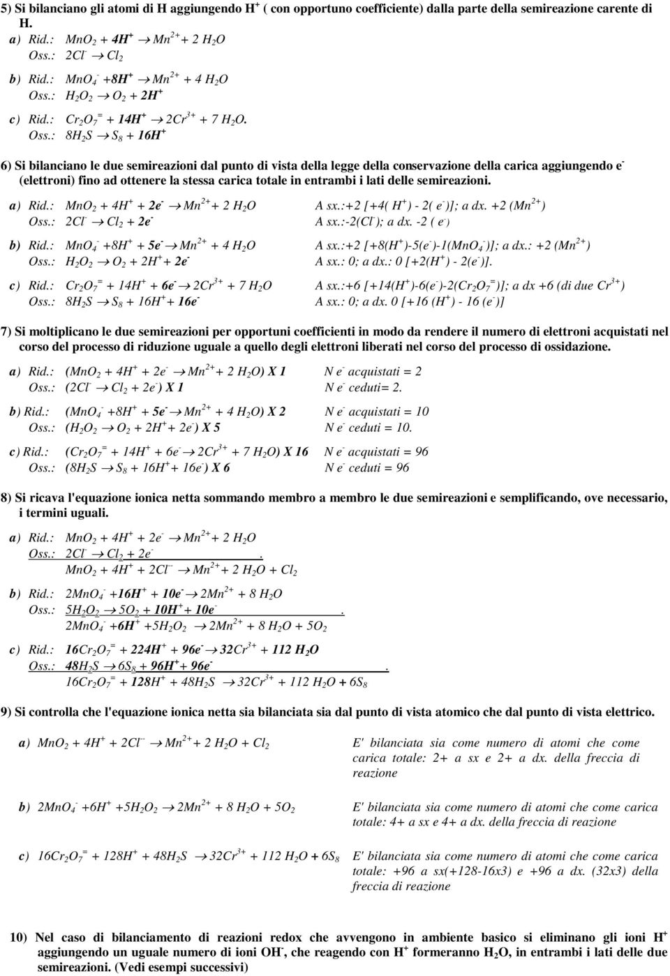 : H 2 O 2 O 2 + 2H + c) Rid.: Cr 2 O = 7 + 14H + 2Cr 3+ + 7 H 2 O. Oss.