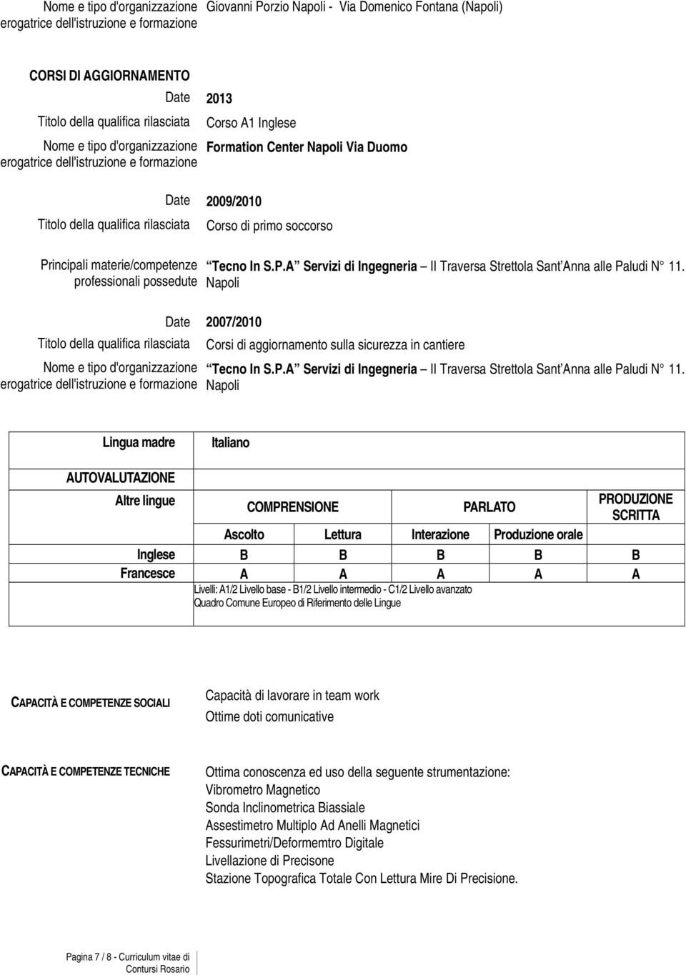 materie/competenze professionali possedute Tecno In S.P.A Servizi di Ingegneria II Traversa Strettola Sant Anna alle Paludi N 11.