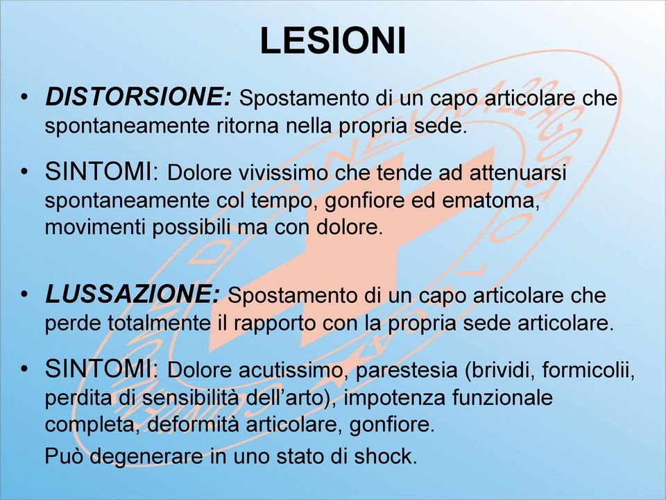 LUSSAZIONE: Spostamento di un capo articolare che perde totalmente il rapporto con la propria sede articolare.