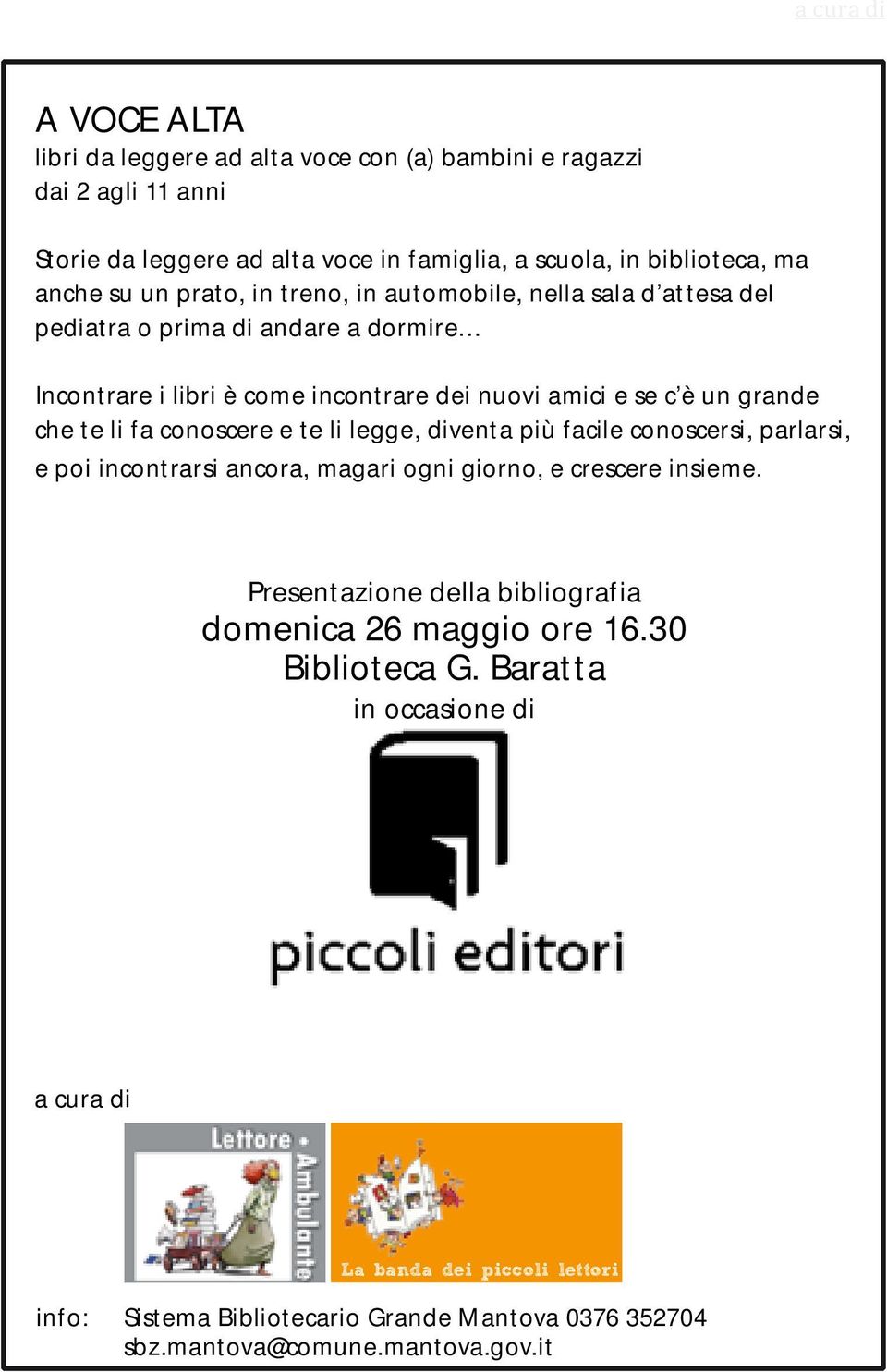 fa conoscere e te li legge, diventa più facile conoscersi, parlarsi, e poi incontrarsi ancora, magari ogni giorno, e crescere insieme.