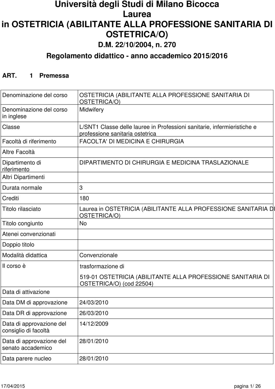 rilasciato Titolo congiunto Atenei convenzionati Doppio titolo Modalità didattica Il corso è Data di attivazione Data DM di approvazione OSTETRICIA (ABILITANTE ALLA PROFESSIONE SANITARIA DI