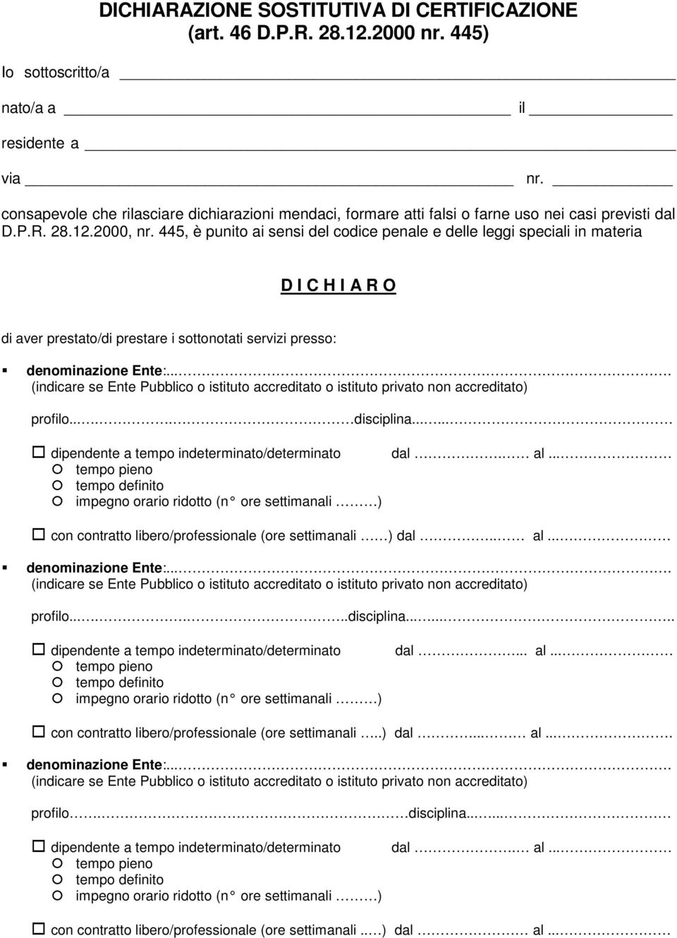 445, è punito ai sensi del codice penale e delle leggi speciali in materia D I C H I A R O di aver prestato/di prestare i sottonotati servizi presso: denominazione Ente:.