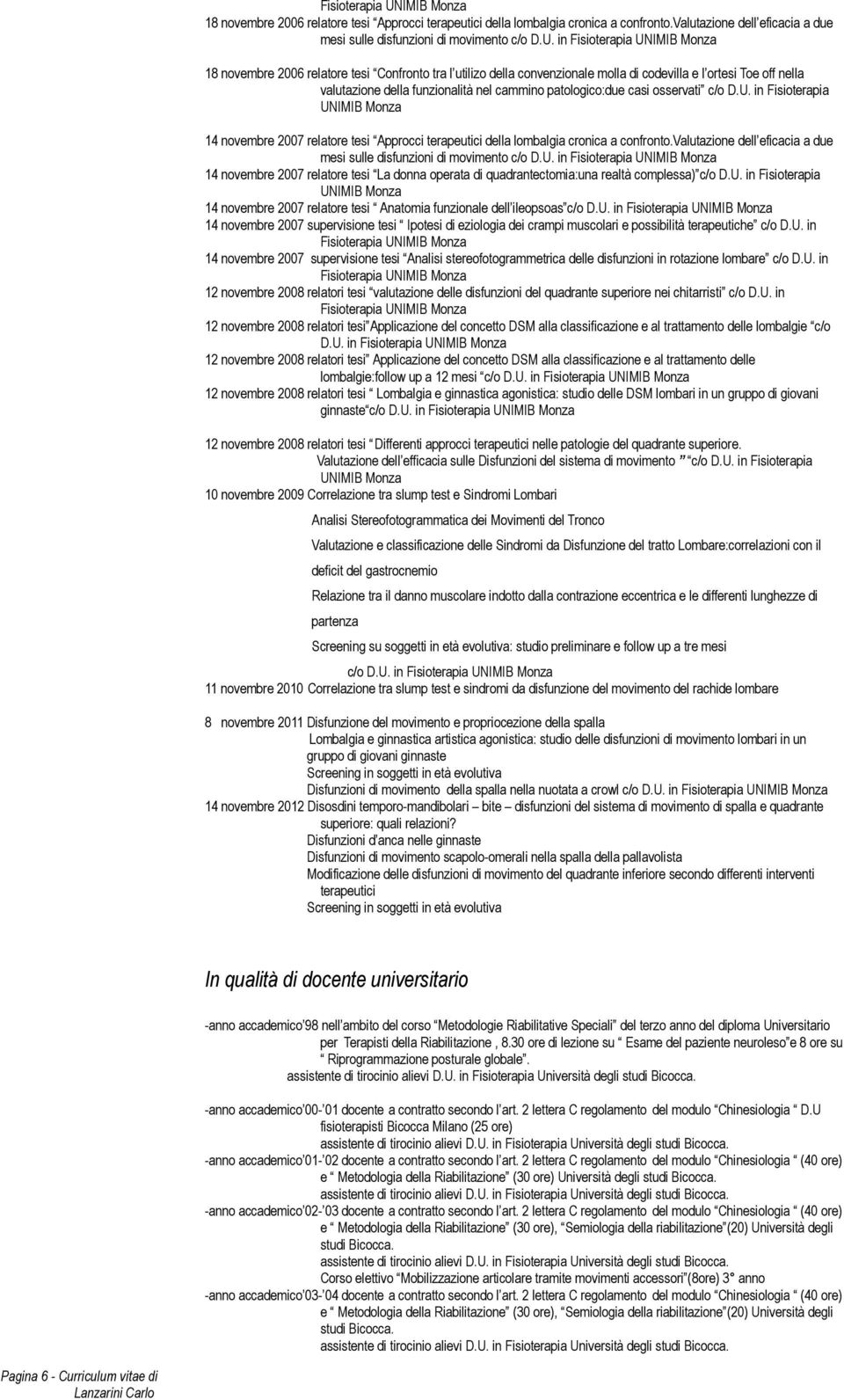 in IMIB Monza 18 novembre 2006 relatore tesi Confronto tra l utilizo della convenzionale molla di codevilla e l ortesi Toe off nella valutazione della funzionalità nel cammino patologico:due casi