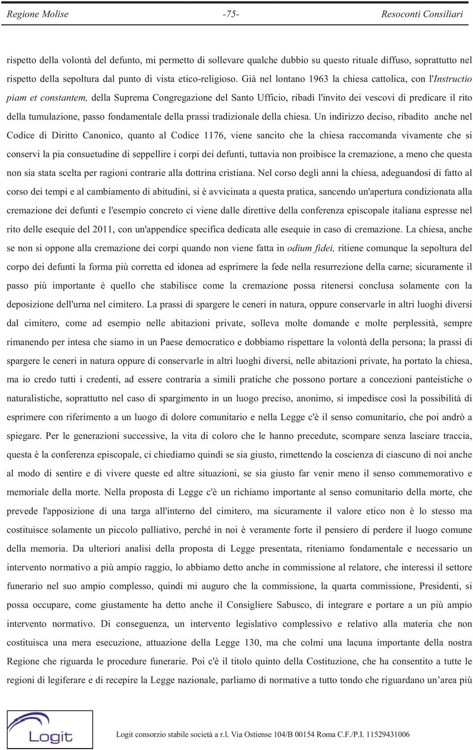 Già nel lontano 1963 la chiesa cattolica, con l'instructio piam et constantem, della Suprema Congregazione del Santo Ufficio, ribadì l'invito dei vescovi di predicare il rito della tumulazione, passo