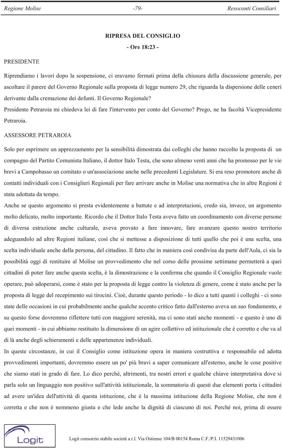 Presidente Petraroia mi chiedeva lei di fare l'intervento per conto del Governo? Prego, ne ha facoltà Vicepresidente Petraroia.