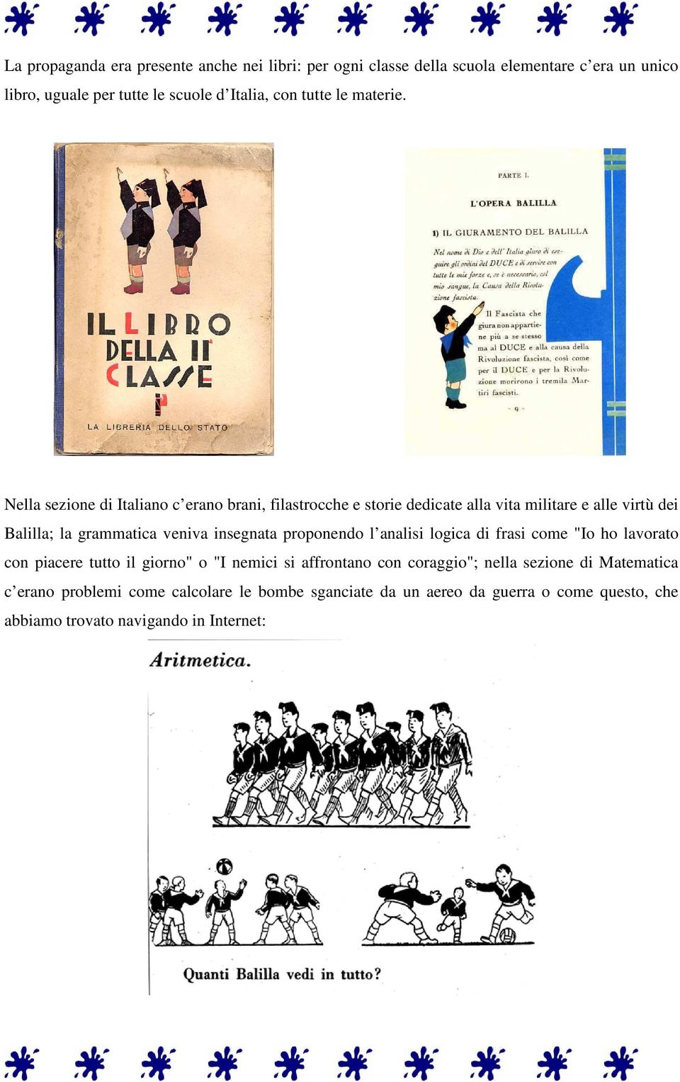 Nella sezione di Italiano c erano brani, filastrocche e storie dedicate alla vita militare e alle virtù dei Balilla; la grammatica veniva insegnata