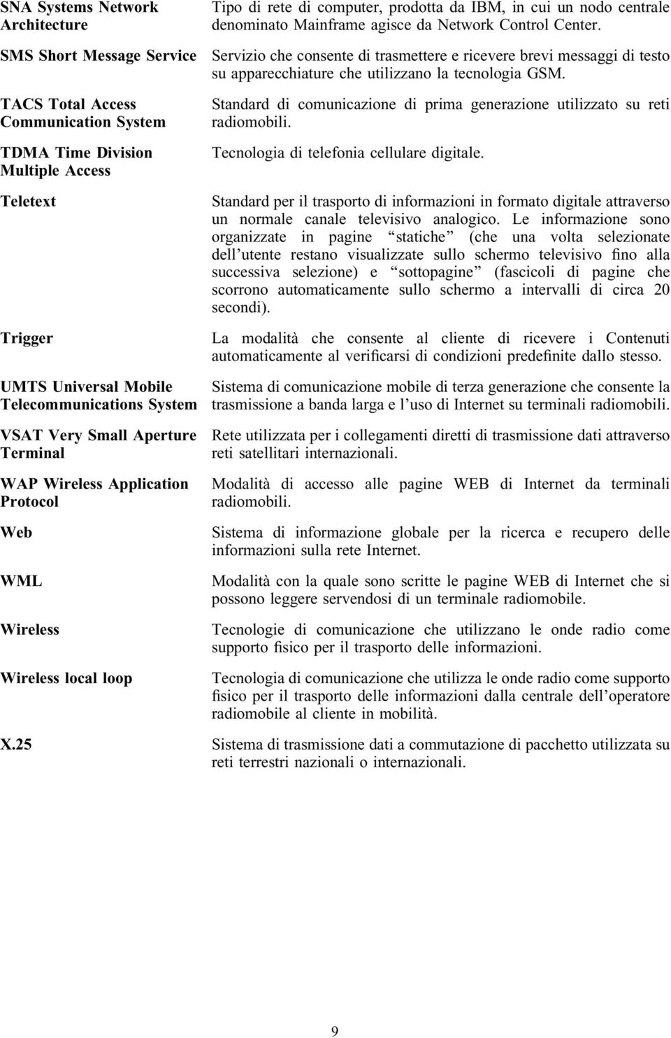 Standard di comunicazione di prima generazione utilizzato su reti radiomobili. Tecnologia di telefonia cellulare digitale.