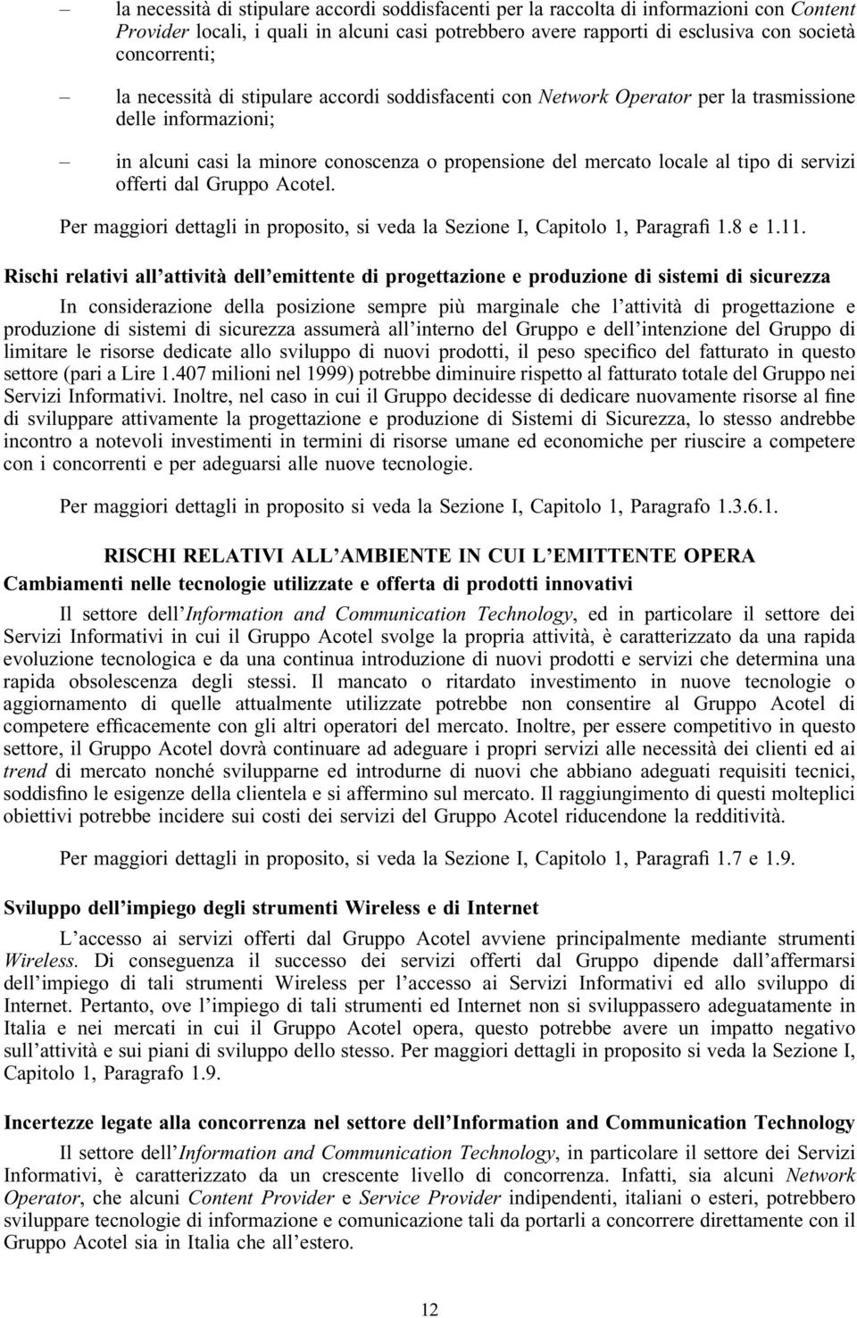 servizi offerti dal Gruppo Acotel. Per maggiori dettagli in proposito, si veda la Sezione I, Capitolo 1, Paragra 1.8 e 1.11.