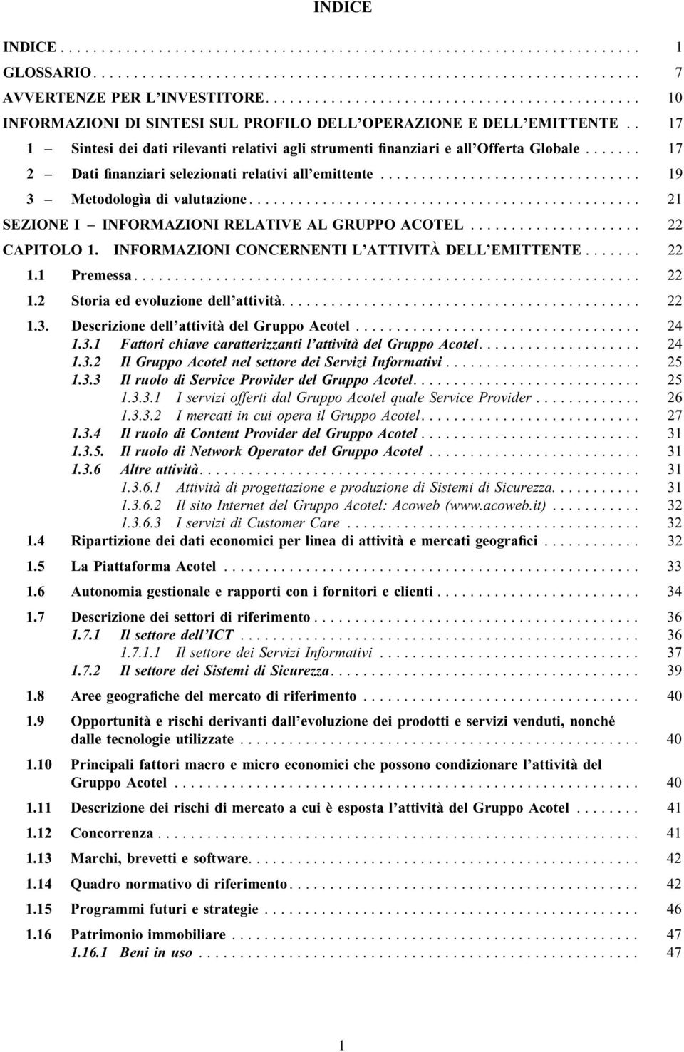 .. 21 SEZIONE I ± INFORMAZIONI RELATIVE AL GRUPPO ACOTEL... 22 CAPITOLO 1. INFORMAZIONI CONCERNENTI L'ATTIVITAÁ DELL'EMITTENTE... 22 1.1 Premessa... 22 1.2 Storia ed evoluzione dell'attivitaá.... 22 1.3.