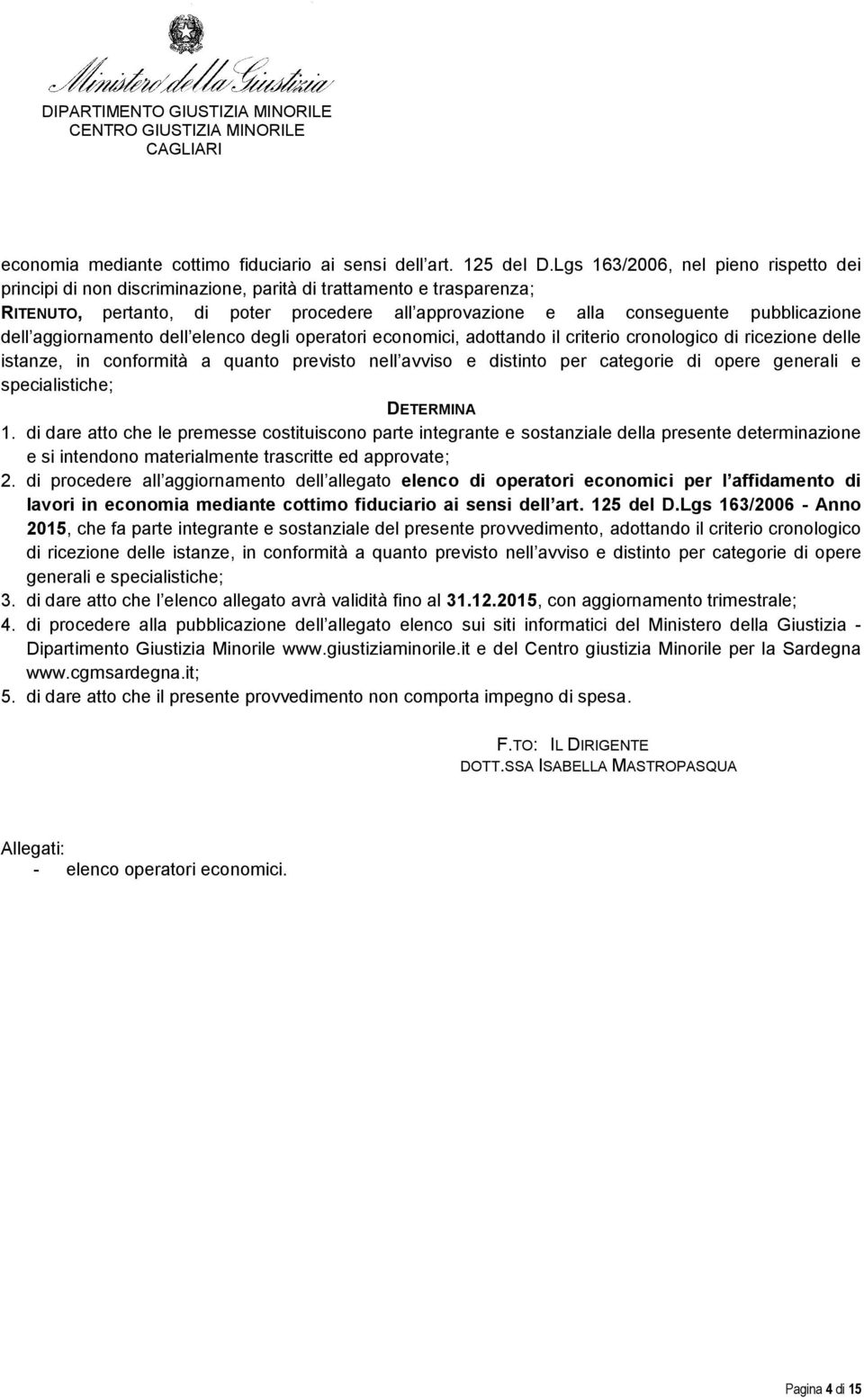 dell aggiornamento dell elenco degli operatori economici, adottando il criterio cronologico di ricezione delle istanze, in conformità a quanto previsto nell avviso e distinto per categorie di opere