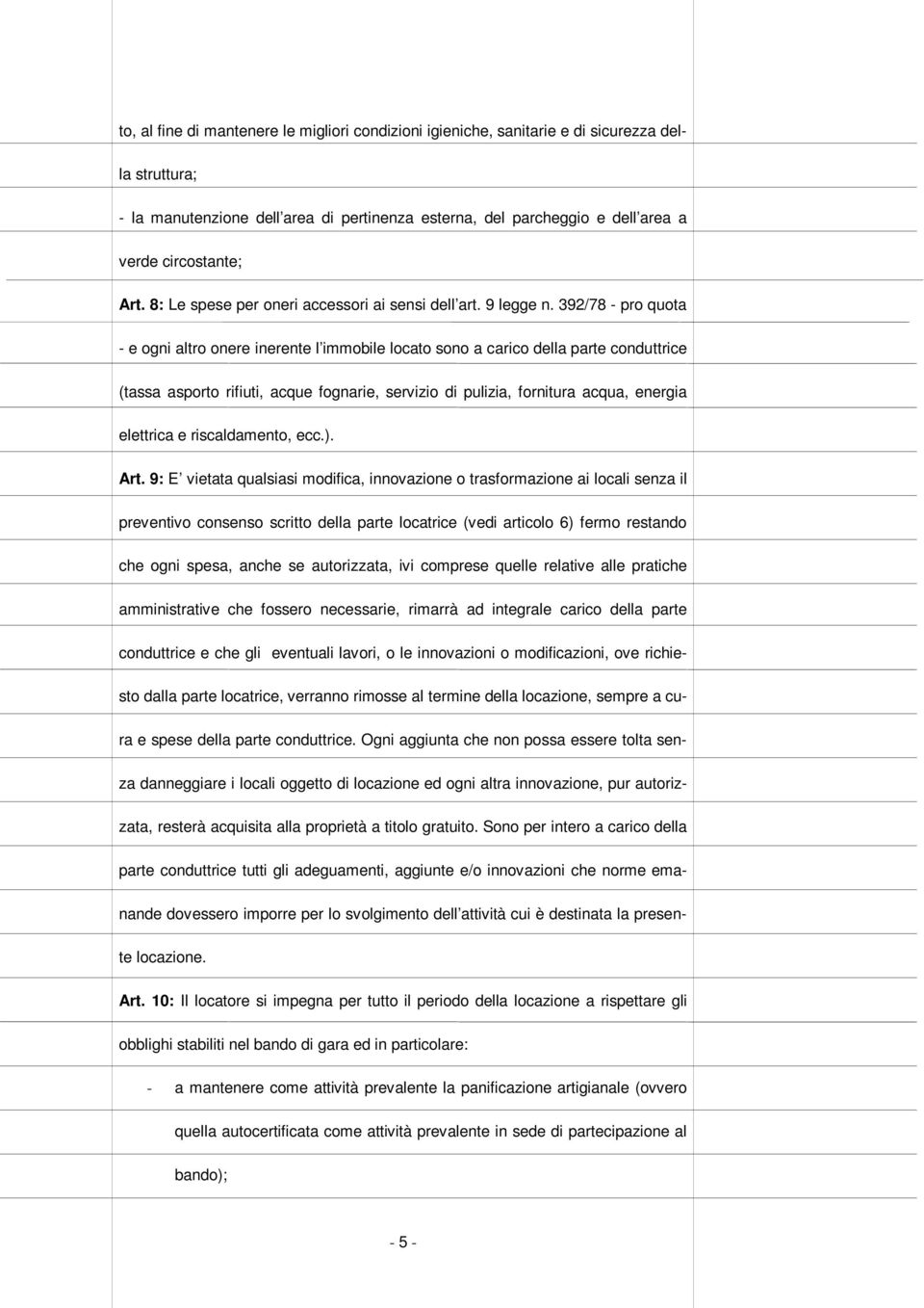 392/78 - pro quota - e ogni altro onere inerente l immobile locato sono a carico della parte conduttrice (tassa asporto rifiuti, acque fognarie, servizio di pulizia, fornitura acqua, energia